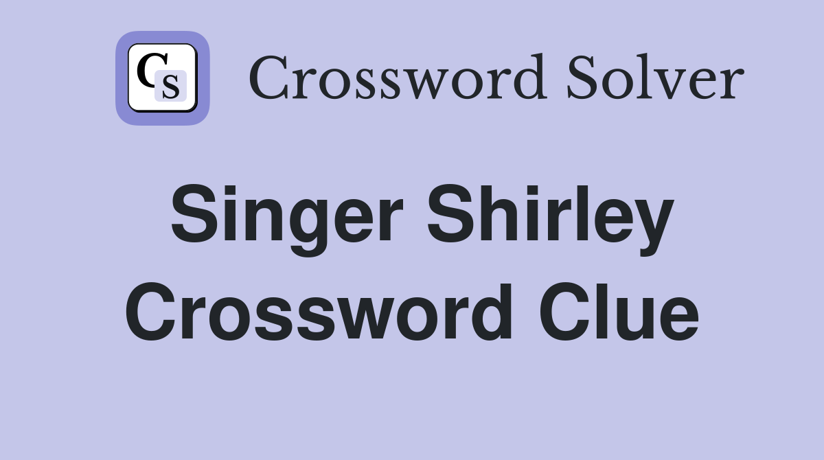 Singer Shirley Crossword Clue Answers Crossword Solver
